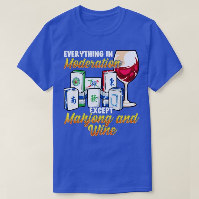 Everything In Moderation Except Mahjong And Wine T-Shirt (Design Front)