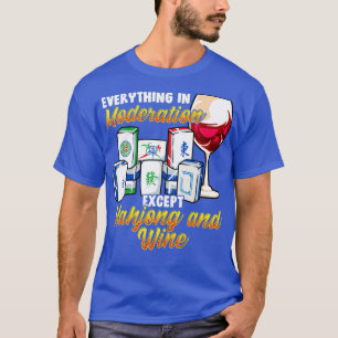 Everything In Moderation Except Mahjong And Wine T-Shirt