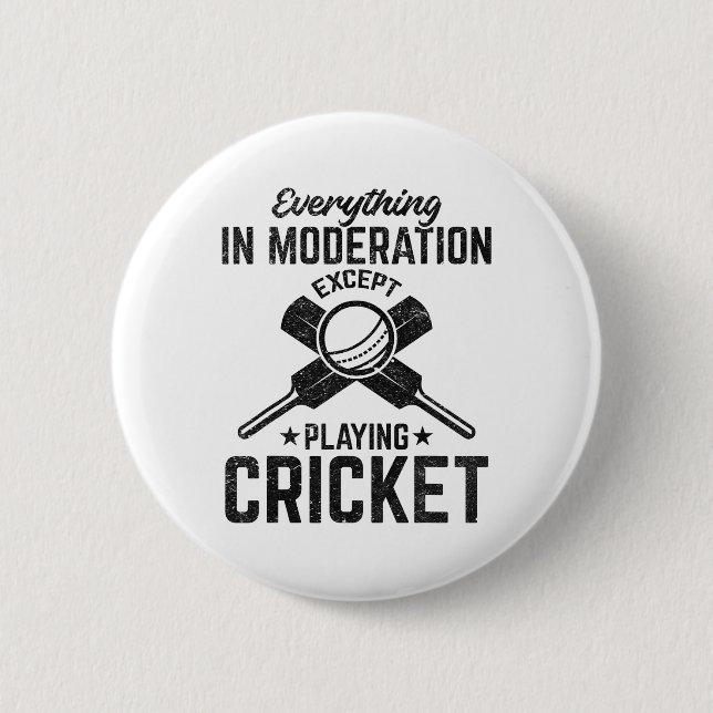 Everything In Moderation Except Playing Cricket  6 Cm Round Badge (Front)