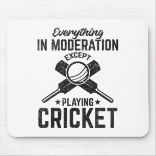 Everything In Moderation Except Playing Cricket Mouse Pad
