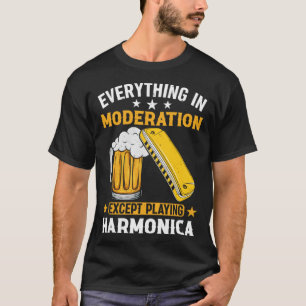 Everything In Moderation Except Playing Harmonica T-Shirt