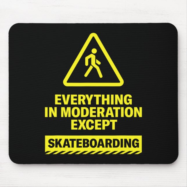 Everything In Moderation Except Skateboarding Spor Mouse Pad (Front)