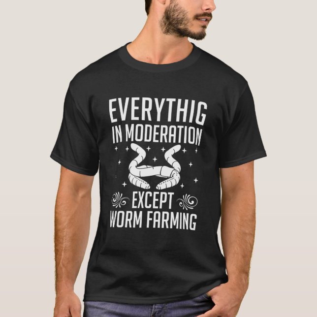 Everything In Moderation Except Worm Farming Worm T-Shirt (Front)