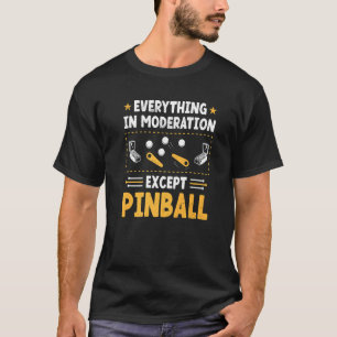 Everything In Moderation   Pinball King Queen Game T-Shirt