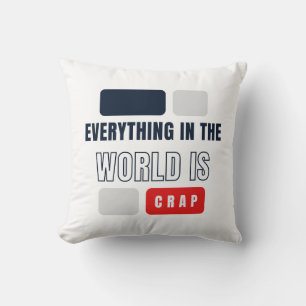 Everything In The World Is Crap Cushion