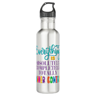 Everything Is Absolutely Completely Under Control 710 Ml Water Bottle