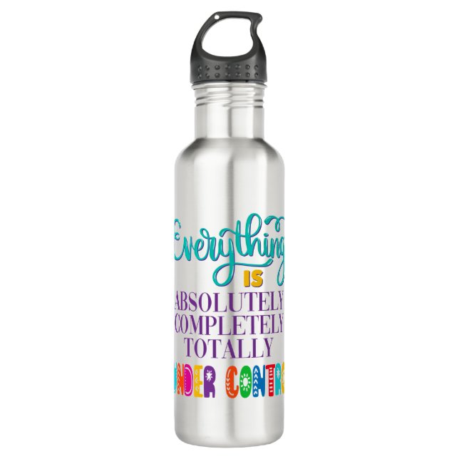 Everything Is Absolutely Completely Under Control 710 Ml Water Bottle (Front)