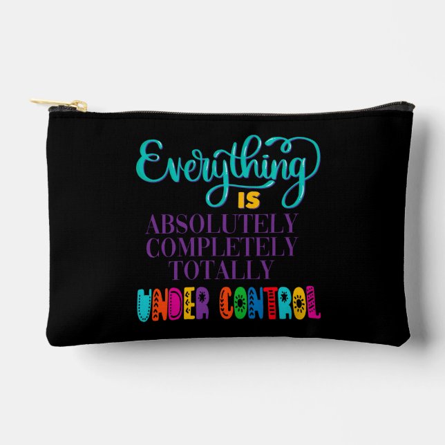 Everything Is Absolutely Completely Under Control Accessory Pouch (Front)