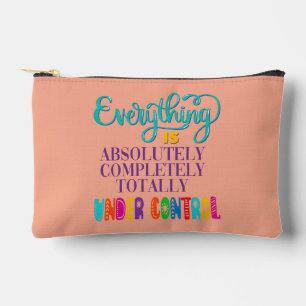 Everything Is Absolutely Completely Under Control Accessory Pouch