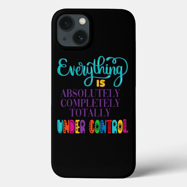 Everything Is Absolutely Completely Under Control Case-Mate iPhone Case (Back)