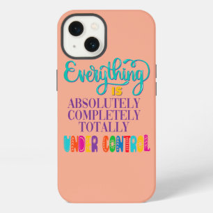 Everything Is Absolutely Completely Under Control iPhone 13 Case