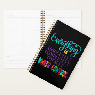 Everything Is Absolutely Completely Under Control Planner