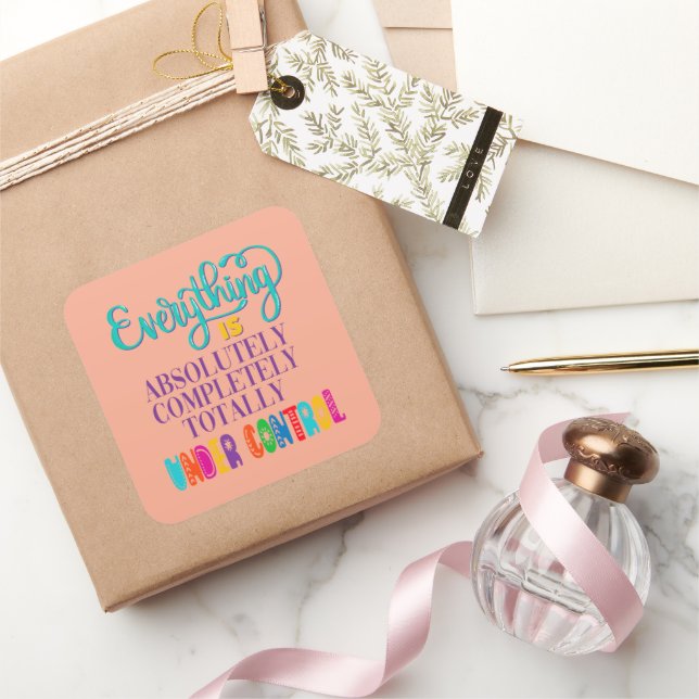 Everything Is Absolutely Completely Under Control Square Sticker (Gifting)