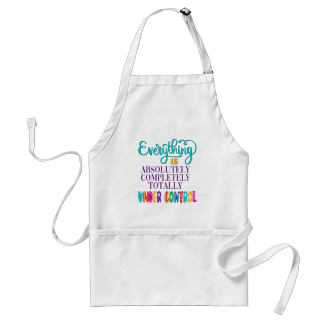 Everything Is Absolutely Completely Under Control Standard Apron (Front)