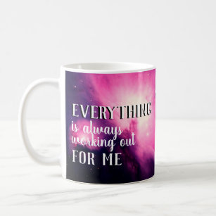 Everything is Always Working Out for Me Quote Coffee Mug