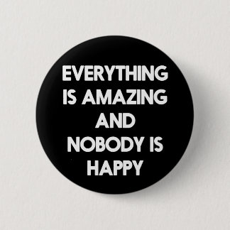 Everything is amazing and nobody is happy button