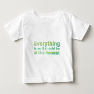 Everything is as it should be baby T-Shirt