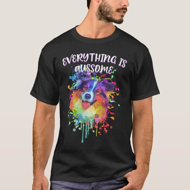 Everything Is Aussome  Australian Shepherd Humor A T-Shirt (Front)