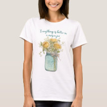 Everything Is Better In A Mason Jar T-Shirt