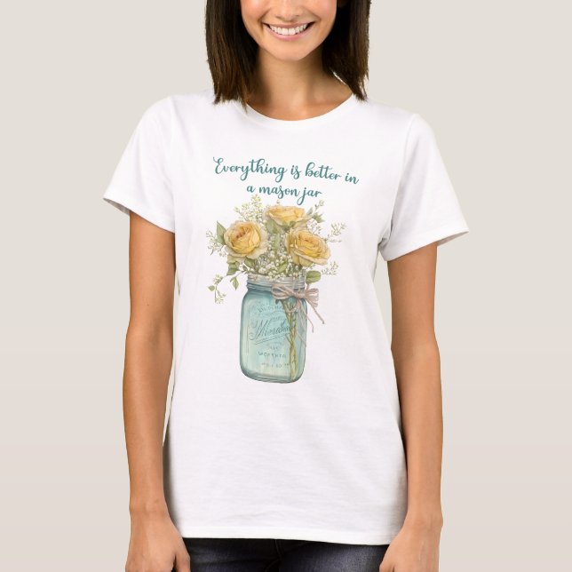 Everything Is Better In A Mason Jar T-Shirt (Front)