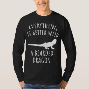 Everything Is Better With A Bearded Dragon T-Shirt