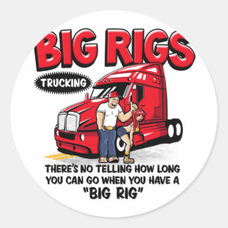 Everything is better with a BIG RIG! Trucker Shirt Classic Round Sticker