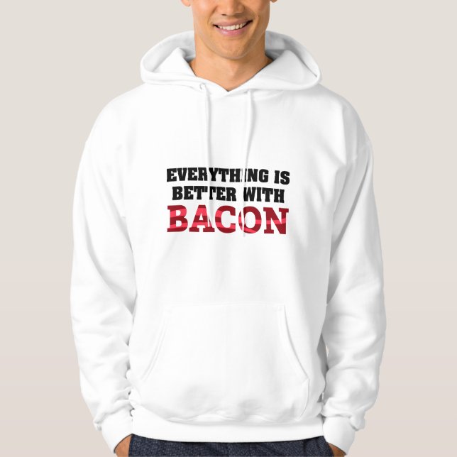 Everything Is Better With Bacon Hoodie (Front)