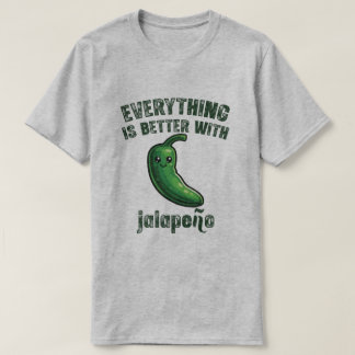 Everything Is Better With Jalapeños T-Shirt