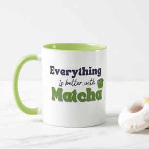 Everything Is Better With Matcha Mug