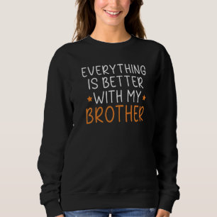Everything Is Better With My Brother Brotherhood Sweatshirt
