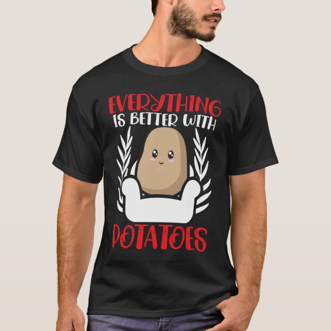 Everything Is Better With Potatoes Potato  French  T-Shirt (Front)