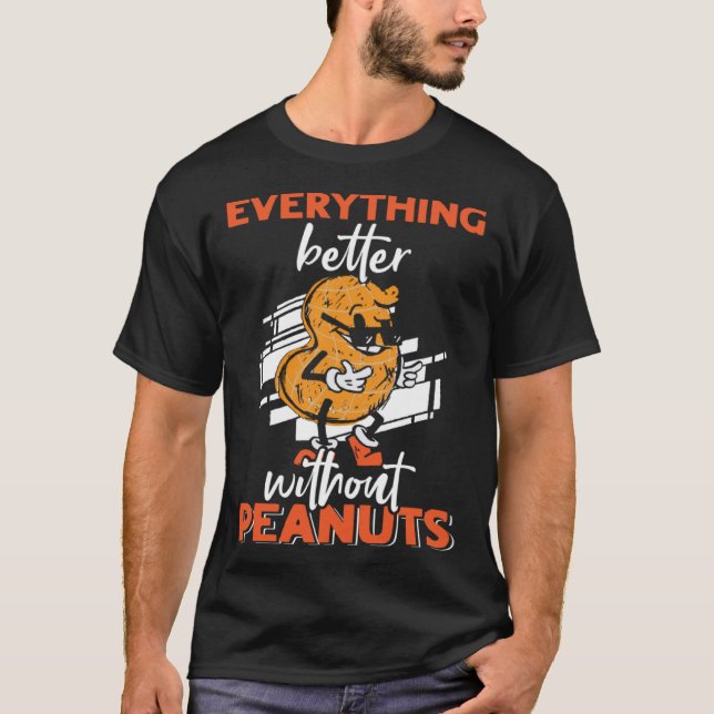 Everything Is Better Without Peanuts Peanut Allerg T-Shirt (Front)