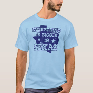 Everything is bigger in Texas T-Shirt
