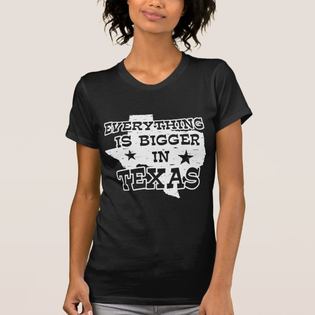 Everything is bigger in Texas T-Shirt (Front)