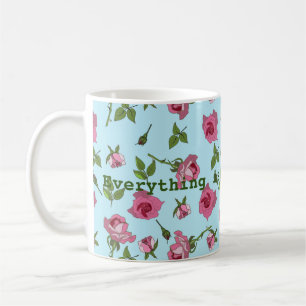 Everything is coming up roses Mug
