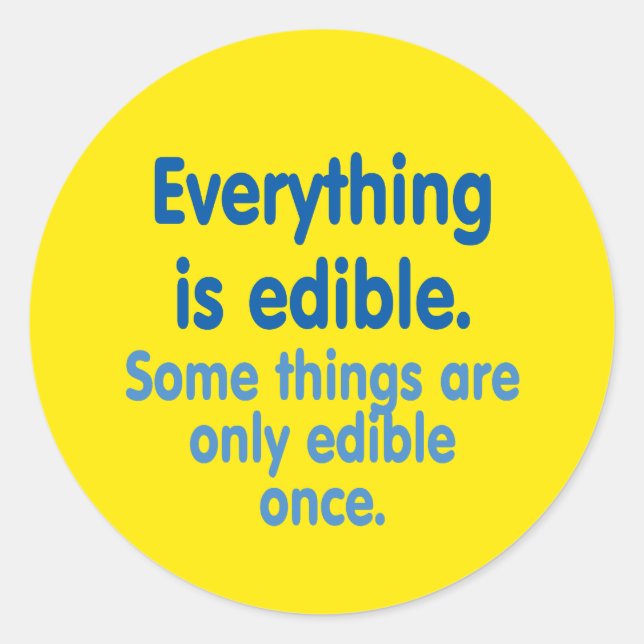 Everything is edible classic round sticker (Front)