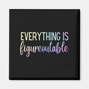 Everything Is Figureoutable Teacher Motivational - Magnet