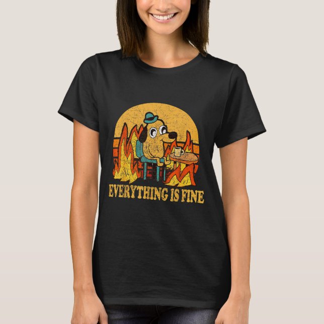 Everything Is Fine Dog Drinking Coffee Burning Mem T-Shirt (Front)