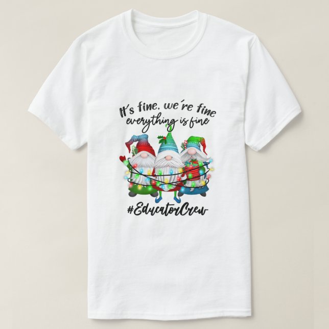 Everything Is Fine Educator Christmas Xmas Gnomies T-Shirt (Design Front)