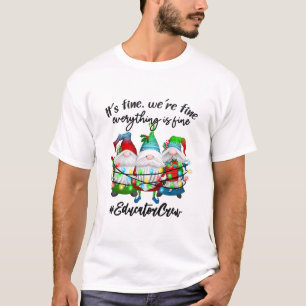 Everything Is Fine Educator Christmas Xmas Gnomies T-Shirt