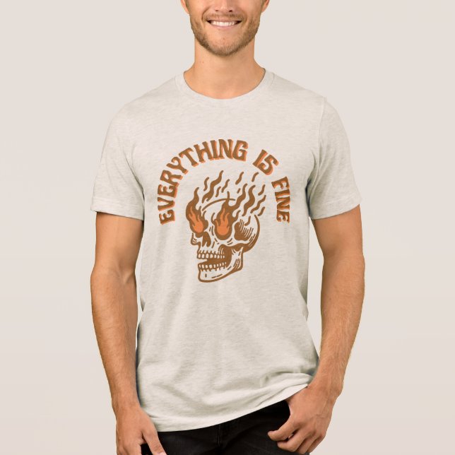 Everything Is Fine Flaming Skull Unisex T-Shirt Tri-Blend Shirt (Front)