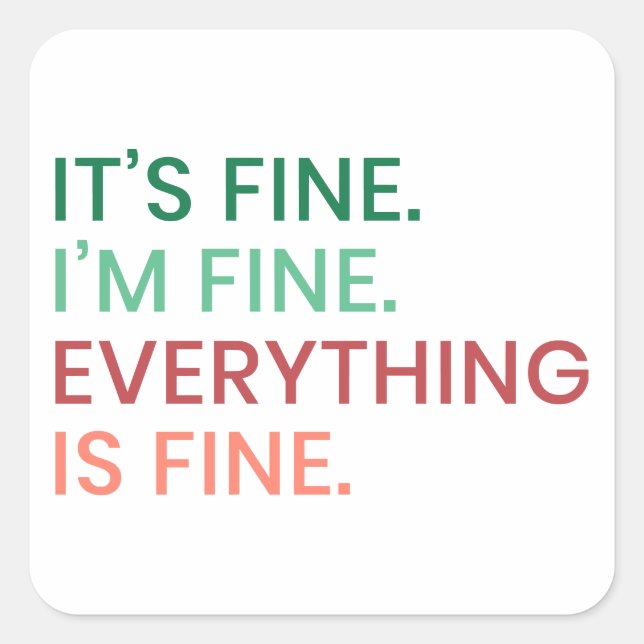 Everything is Fine | Fun Everyday Sarcastic Quote Square Sticker (Front)