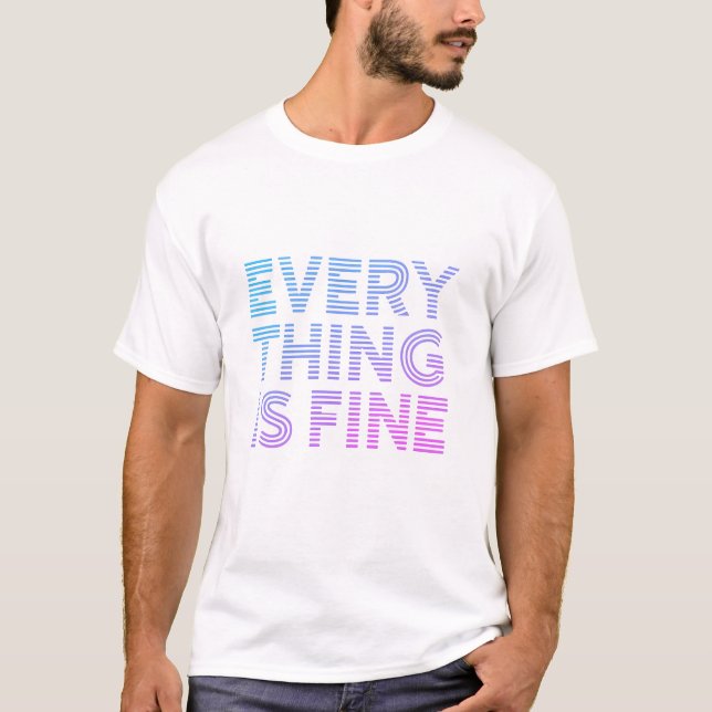 Everything Is Fine: Gradient Text T-Shirt  (Front)