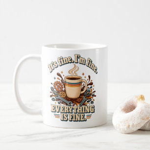 Everything Is Fine Humour It's Fine I'm Fine Coffe Coffee Mug