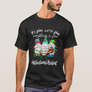 Everything Is Fine Instructional Assistant Cute Gn T-Shirt