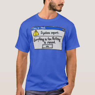 Everything is Fine Nothing is Ruined T-Shirt