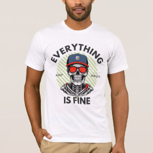 Everything is Fine T-Shirt