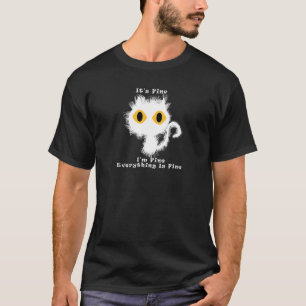 Everything is Fine The Stressed Out Cat T-Shirt