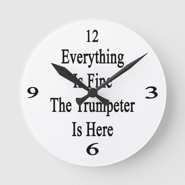 Everything Is Fine The Trumpeter Is Here Round Clock (Front)