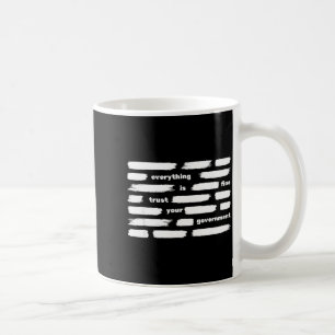 Everything is fine trust government political coffee mug